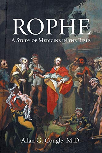 Rophe: A Study of Medicine in the Bible