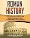 Roman History: A Captivating Guide to Ancient Rome, Including the Roman Republic, the Roman Empire and the Byzantium