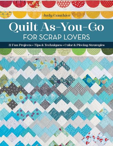 Image of Quilt As-You-Go for Scrap Lovers: 11 Fun Projects; Tips & Techniques; Color & Piecing Strategies