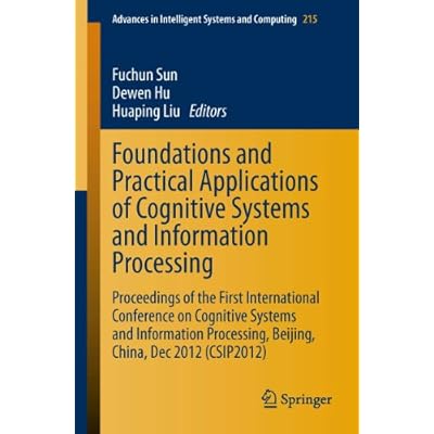 Foundations and Practical Applications of Cognitive Systems and Information Processing: Proceedings of the First International Conference on Cognitive ... Intelligent Systems and Computing Book 215)