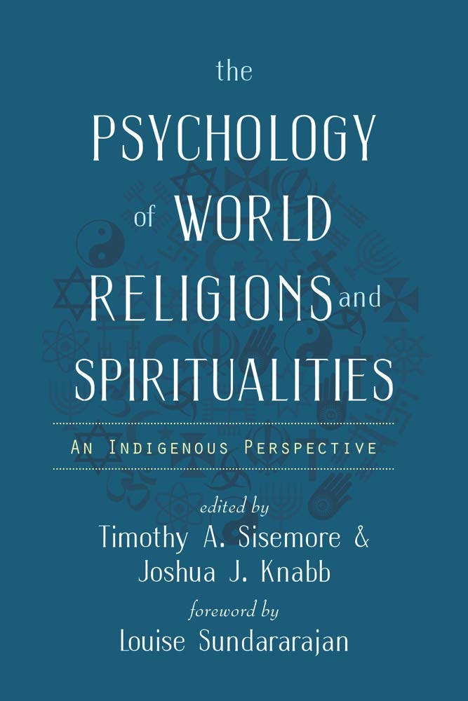 The Psychology of World Religions and Spiritualities: An Indigenous Perspective (Spirituality and Mental Health)