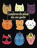  Cuaderno de salud de mi gato (a llenar): Diario para dueños de gatos/Registro de salud de gatos/Libro de salud Rastreador médico veterinario gatos ... de registro de vacunación de gatos