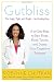 Gutbliss: A 10-Day Plan to Ban Bloat, Flush Toxins, and Dump Your Digestive Baggage