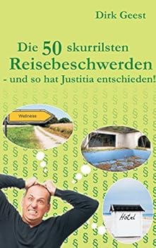 Paperback Die 50 skurrilsten Reisebeschwerden: - und so hat Justitia entschieden! [German] Book