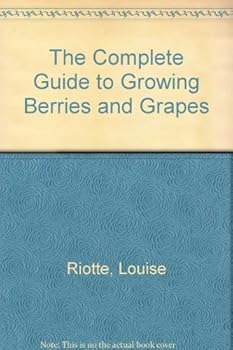 Paperback The Complete Guide to Growing Berries and Grapes Book