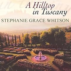 Hilltop in Tuscany Audiobook By Stephanie Grace Whitson cover art