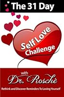 The 31 Day Self-Love Challenge with Dr. Rosche: Rethink and Discover Reminder to Loving Yourself 151954541X Book Cover