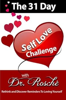 Paperback The 31 Day Self-Love Challenge with Dr. Rosche: Rethink and Discover Reminder to Loving Yourself Book