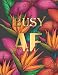 Produktbild Busy AF: Modern Lush Cover Design with Tropical Flowers  Monthly & Weekly Planner 2019  2020 / Academic Diary with Gratitude Section, Habit & Mood ... Your Focus and Productivity with Mindful Acts