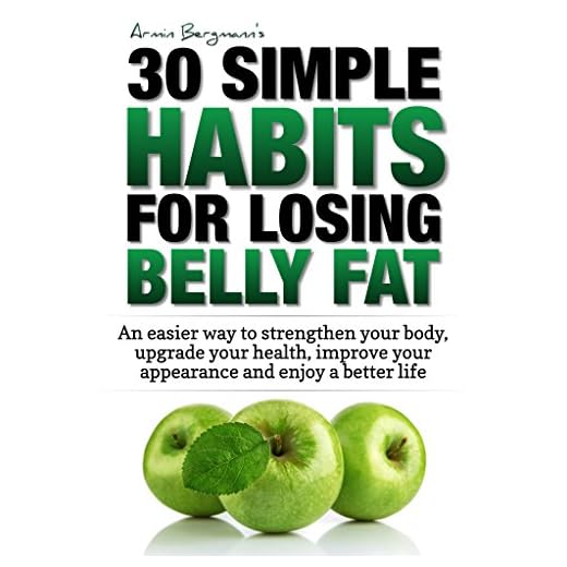 Weight Loss: 30 Simple Habits for Losing Belly Fat: An easier way to strengthen your body, upgrade your health, improve your appearance and enjoy a better ... (Armin Bergmann's 30 Simple Habits Book 1)