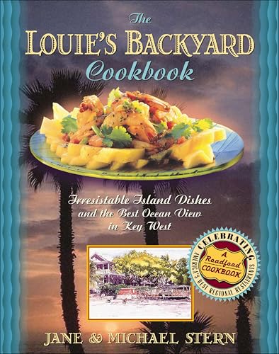 The Louie's Backyard Cookbook: Irrisistible Island Dishes and the Best Ocean View in Key West (Roadfood Cookbooks)
