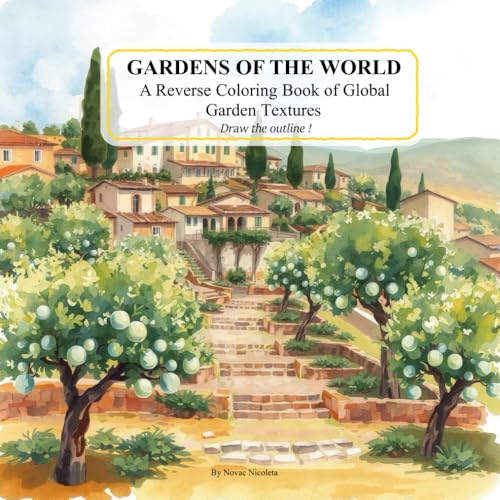 Gardens of the World: A Reverse Coloring Book of Global Garden Textures: Draw the Lines