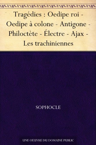 Télécharger Tragédies : Oedipe roi - Oedipe à colone - Antigone - Philoctète - Électre - Ajax - Les trachini PDF Ebook En Ligne