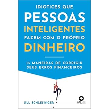 Capa do livro Idiotices que Pessoas Inteligentes Fazem com o Próprio Dinheiro: 13 Maneiras de Corrigir Seus Erros Financeiros