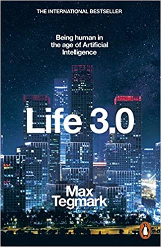 By Max Tegmark Life 3.0 Being Human in the Age of Artificial Inte...