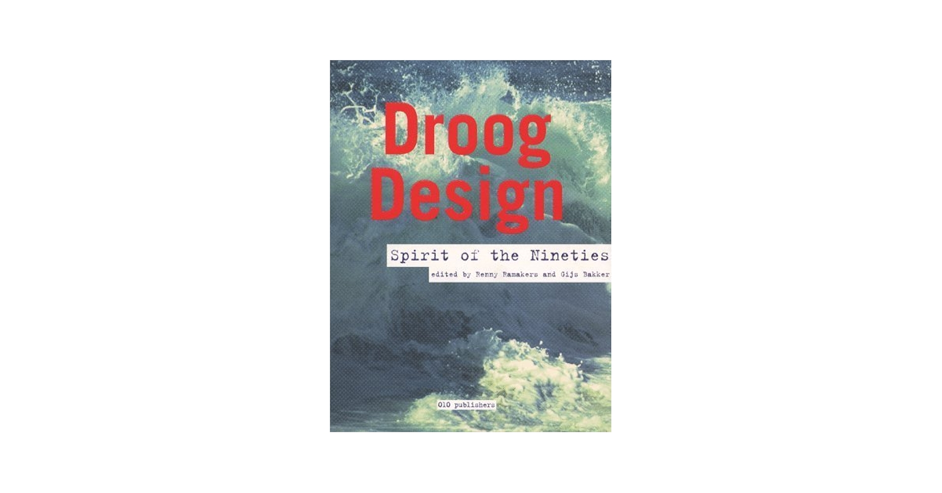 Droog Design: Bakker, Gijs, Ramekers, Renny, Ramakers, Renny