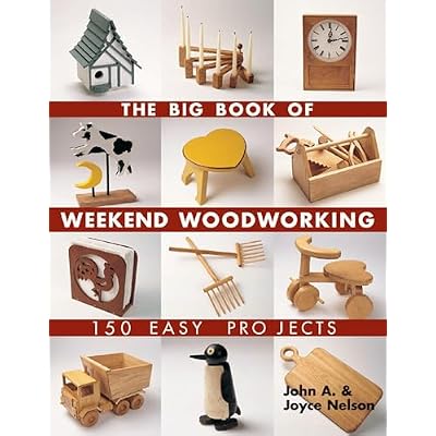 Big Book of Weekend Woodworking: 150 Easy Projects