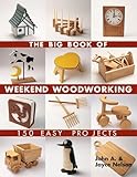 The Big Book of Weekend Woodworking: 150 Easy Projects (Big Book of Series)