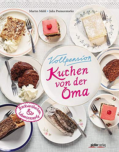 Vollpension - Kuchen von der Oma: Backweisheiten und Lebensrezepte Vollpension - Kuchen von der Oma: Backweisheiten und Lebensrezepte