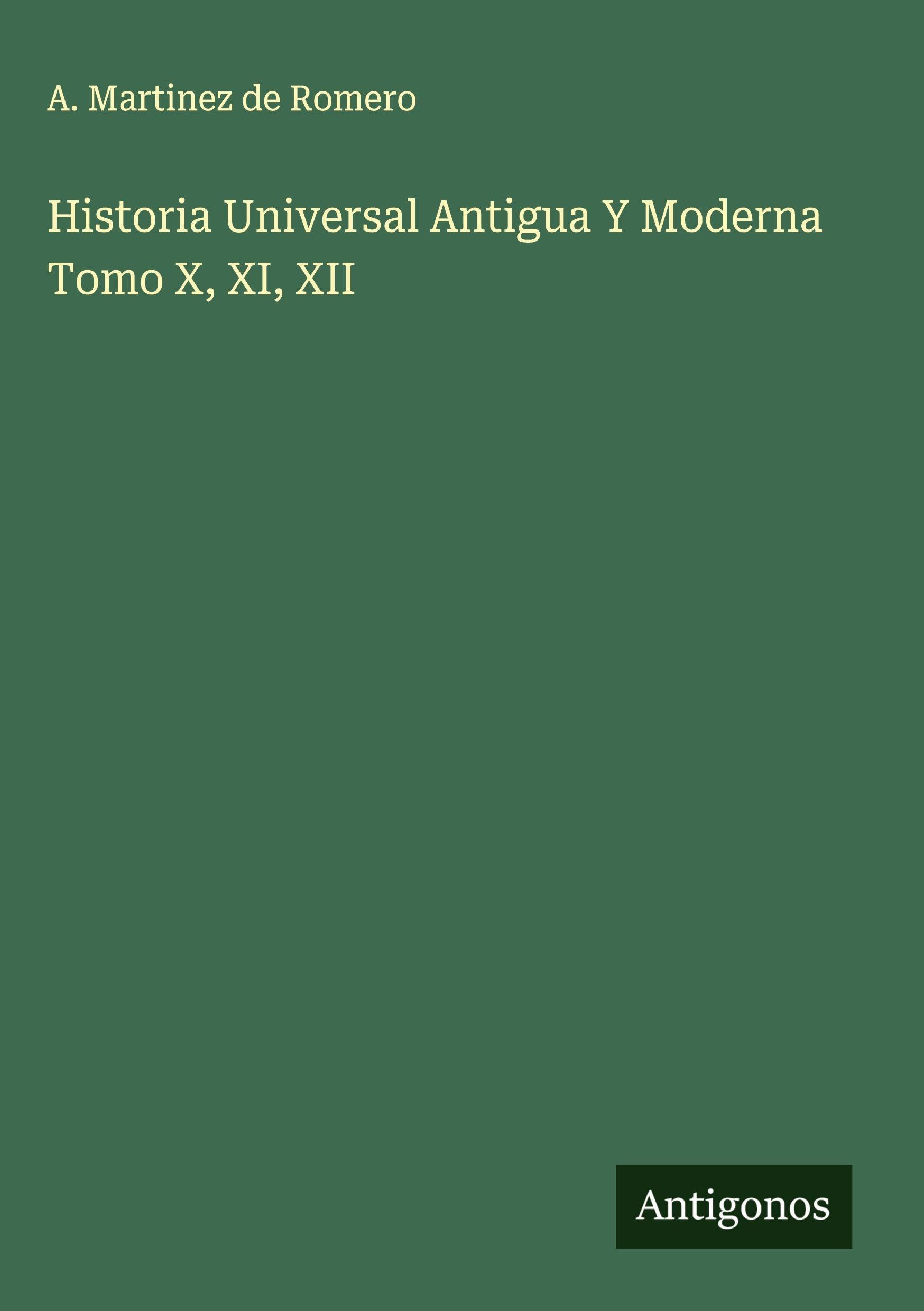 Historia Universal Antigua Y Moderna Tomo X, XI, XII