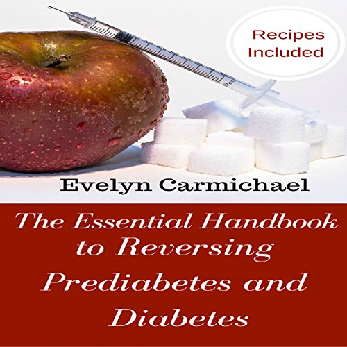 The Essential Handbook to Reversing Prediabetes and Diabetes Meal Plans and Recipes to Reduce
