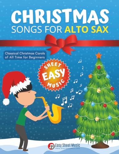 Christmas Songs for ALTO SAX: Easy sheet music for beginners, sheet notes with names + Lyric. Popular Classical Carols of All Time for Kids, Adults, Seniors. Big Notes.