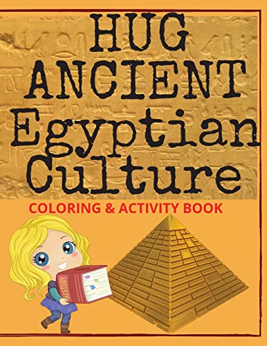 Hug Ancient Egyptian Culture: 55 pages full of captivating information about Ancient Egyptian Civilization, full with pictures to color & activities ... a valuable supplement to the history lesson.