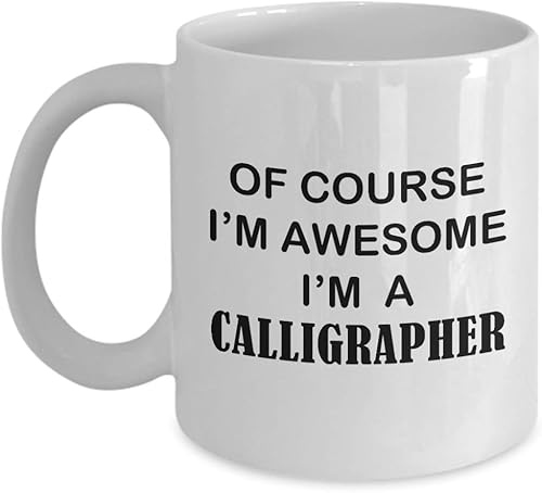 Im a Calligrapher Coffee Mug Tea Cup - Gifts for Calligraphy Hobby Lettering Design Artist Calligraphic Lover Funny Cute Gag Appreciation Idea - of