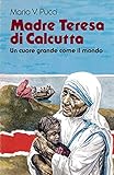  Madre Teresa di Calcutta. Un cuore grande come il mondo (Figure della chiesa)