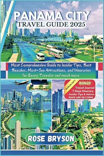 PANAMA CITY TRAVEL GUIDE 2025: Most Comprehensive Guide to Insider Tips, Best Beaches, Must-See...