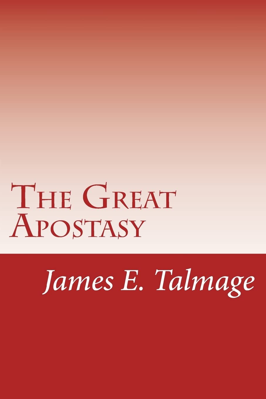 The Great Apostasy: Volume 1 (Classic Mormon Books)