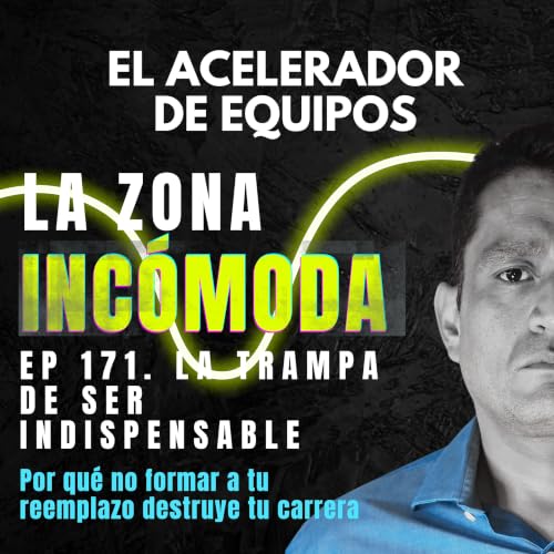 La trampa de ser indispensable: Por qu&eacute; no formar a tu reemplazo destruye tu carrera | Ep. 171