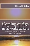  Coming of Age in Zweibrucken: Memories of growing up in Europe during the Cold War