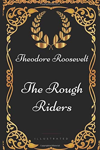 The Rough Riders: By Theodore Roosevelt - Illustrated - //coolthings.us