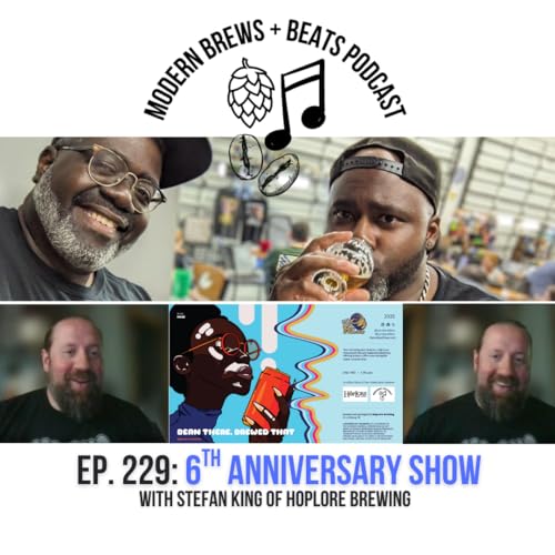 Modern Brews + Beats Podcast #229: 6th Anniversary Show with Stefan King of HopLore Brewing
