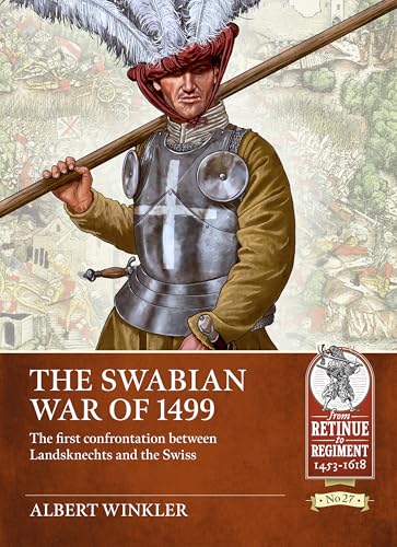 The Swabian War of 1499: The first confrontation between Landsknechts and the Swiss (From Retinue to Regiment 1453-1618)