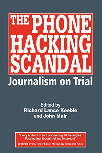 The Phone Hacking Scandal: Journalism On Trial