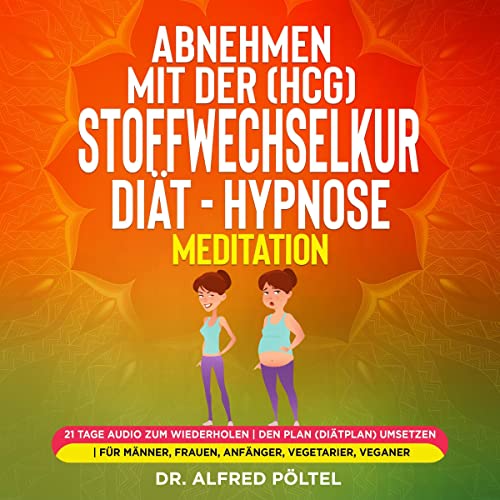 Abnehmen mit der (Hcg) Stoffwechselkur / Diät - Hypnose / Meditation: 21 Tage Audio zum Wiederholen / Den Plan (Diätplan) umsetzen