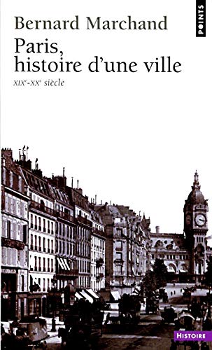 Paris, histoire d'une ville : XIXe-XXe siècle (Points histoire) (French Edition)