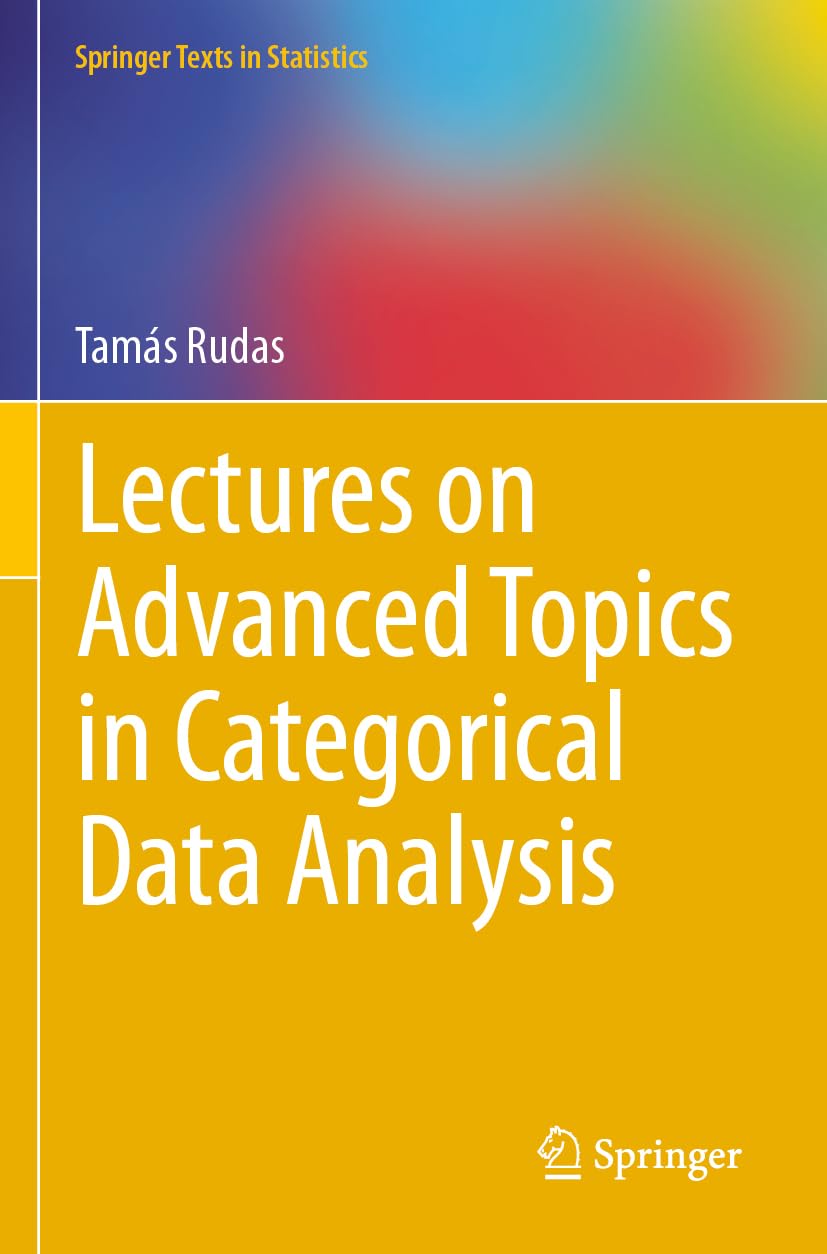 Lectures on Advanced Topics in Categorical Data Analysis (Springer Texts in Statistics)