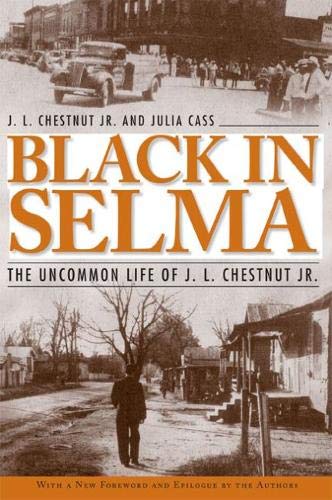 Black in Selma: The Uncommon Life of J. L. Chestnut Jr. (Fire Ant Books)