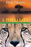 Wild Life: Adventures Of An Accidental Conservationist In Africa