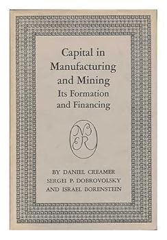 Hardcover Capital in Manufacturing and Mining Its Formation and Financing Book