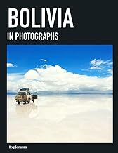 BOLIVIA in photographs: A photographic travel to the most beautiful places in Bolivia (Explorama - See the world through photography)