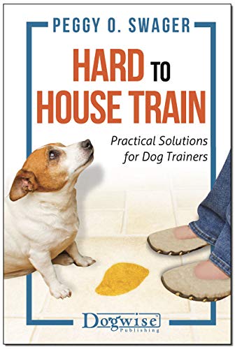 Hard To House Train Practical Solutions For Dog Trainers Kindle Edition By Peggy Swager Crafts Hobbies Home Kindle Ebooks Amazon Com
