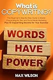 What is Copywriting?: The Beginner’s Step-By-Step Guide to Master Copywriting for Seo and Social...