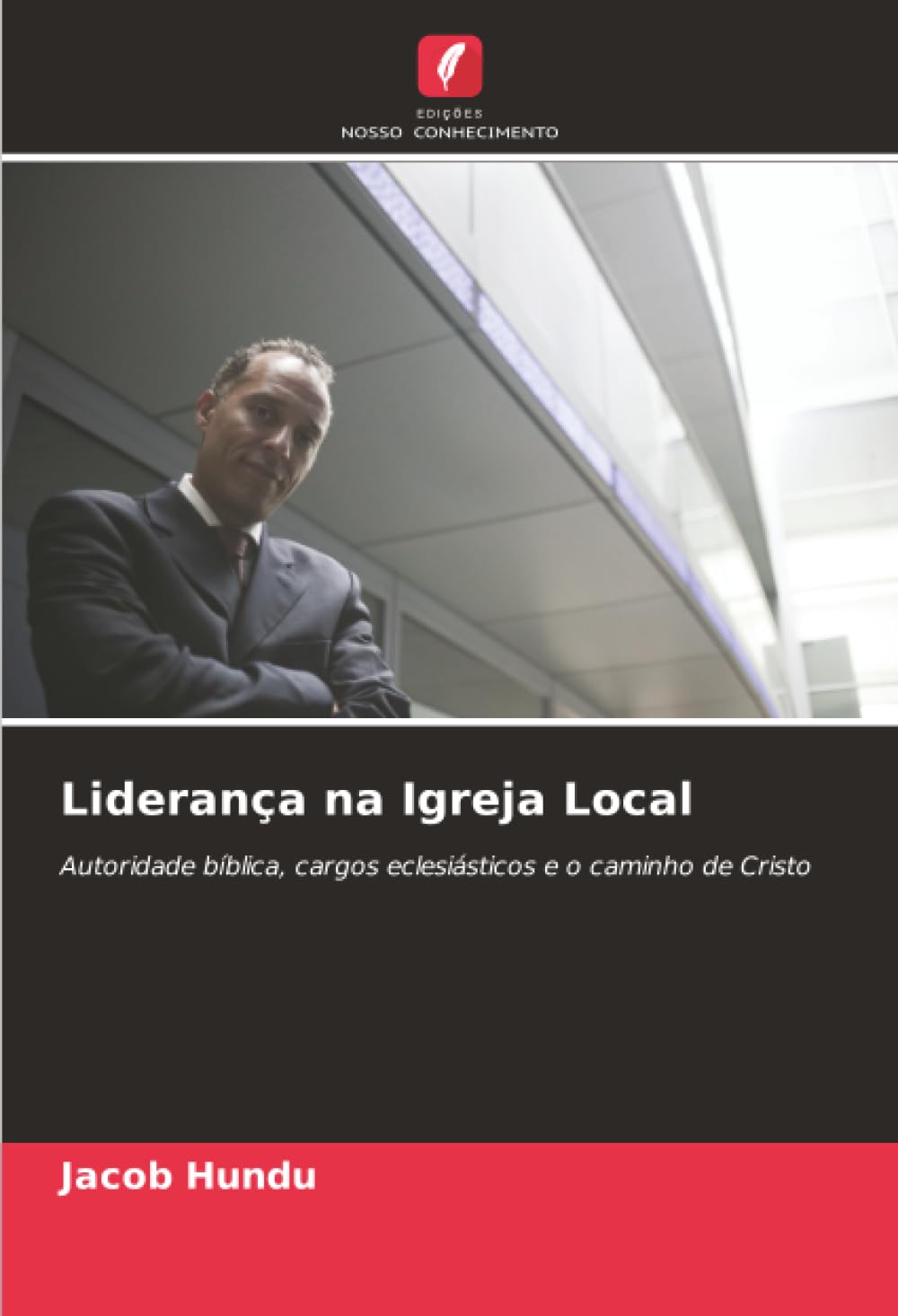 Liderança na Igreja Local: Autoridade bíblica, cargos eclesiásticos e o caminho de Cristo