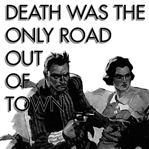 Death Was The Only Road Out Of Town