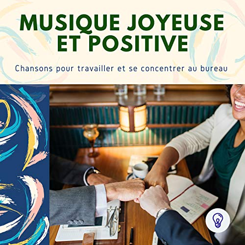 Musique Joyeuse et Positive - Chansons pour travailler et se concentrer