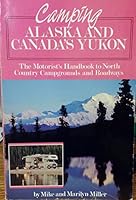 Camping Alaska and Canada's Yukon: The Motorists Handbook to North Country Campgrounds and Roadways 0931397170 Book Cover